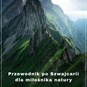 Przewodnik po Szwajcarii dla miłośnika natury